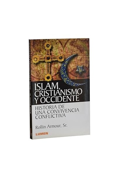 ISLAM, CRISTIANISMO Y OCCIDENTE. HISTORIA DE UNA CONVIVENCIA CONFLICTIVA